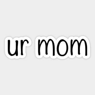 “Ur mom” Simple Quote | Funny Quote Sticker